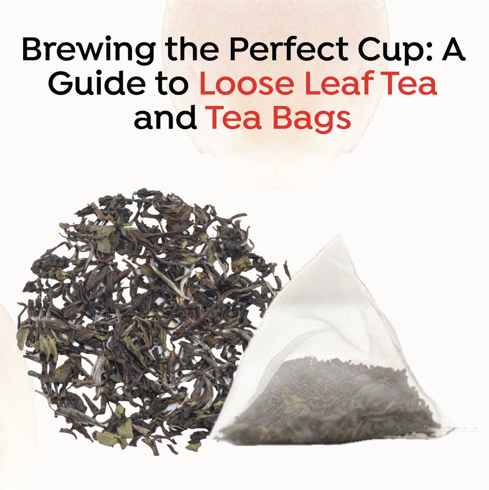 Loose Leaf Tea or Tea Bags: Brewing Up the Perfect Cup